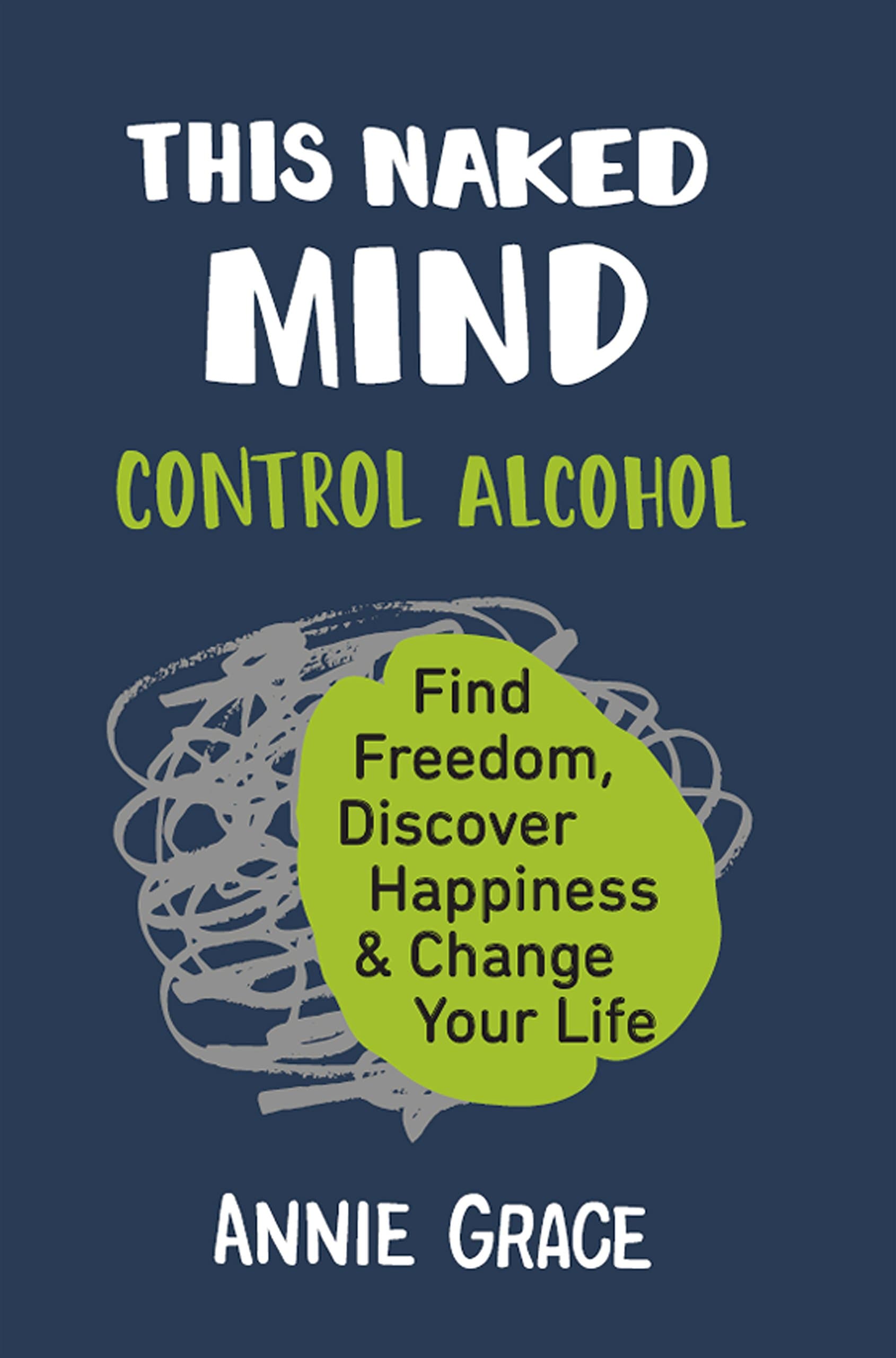This Naked Mind: Transform your life and empower yourself to drink less or even quit alcohol with this practical how to guide rooted in science to boost your wellbeing (English Edition)