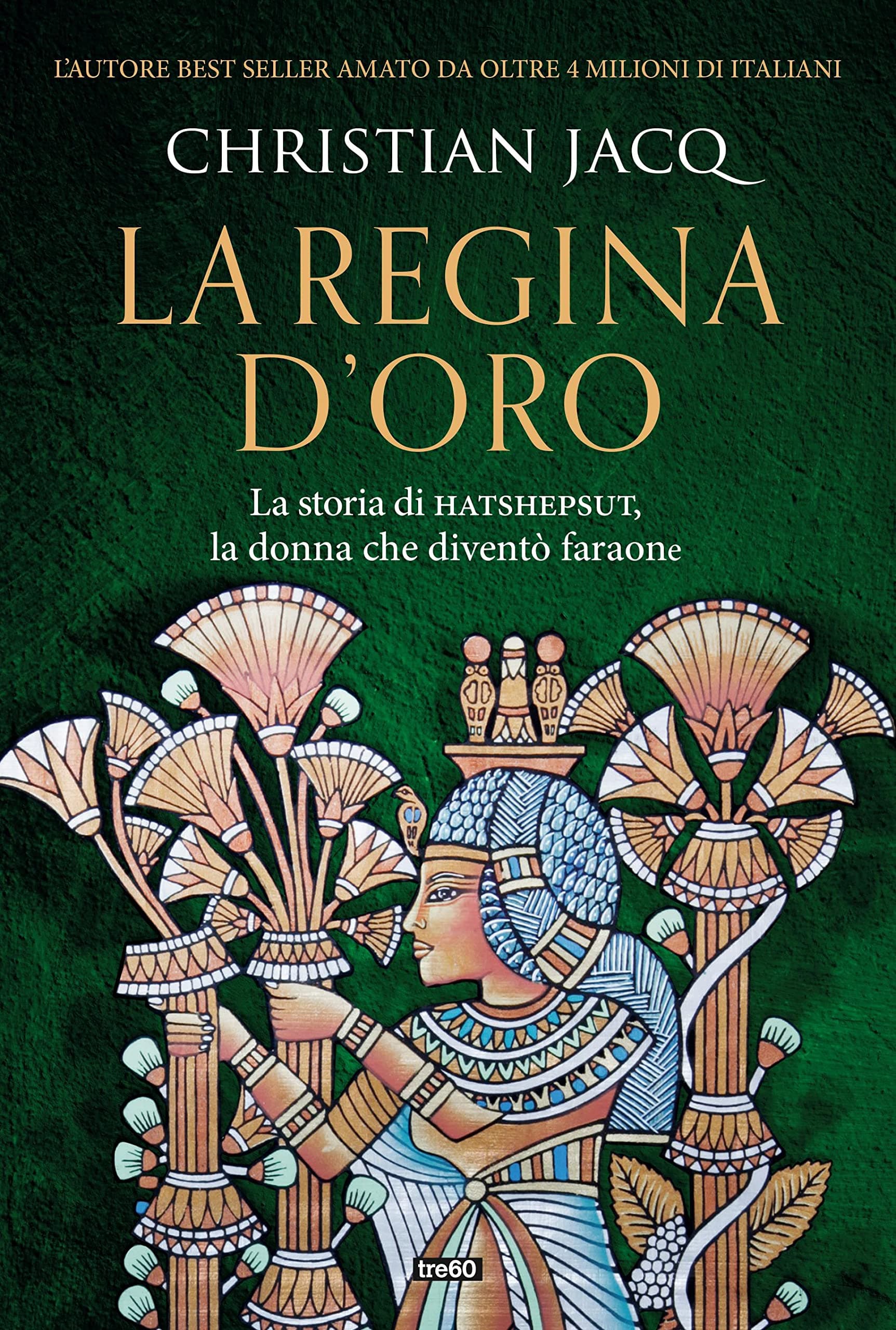 La regina d'oro: La storia di Hatshepsut, la donna che diventò faraone