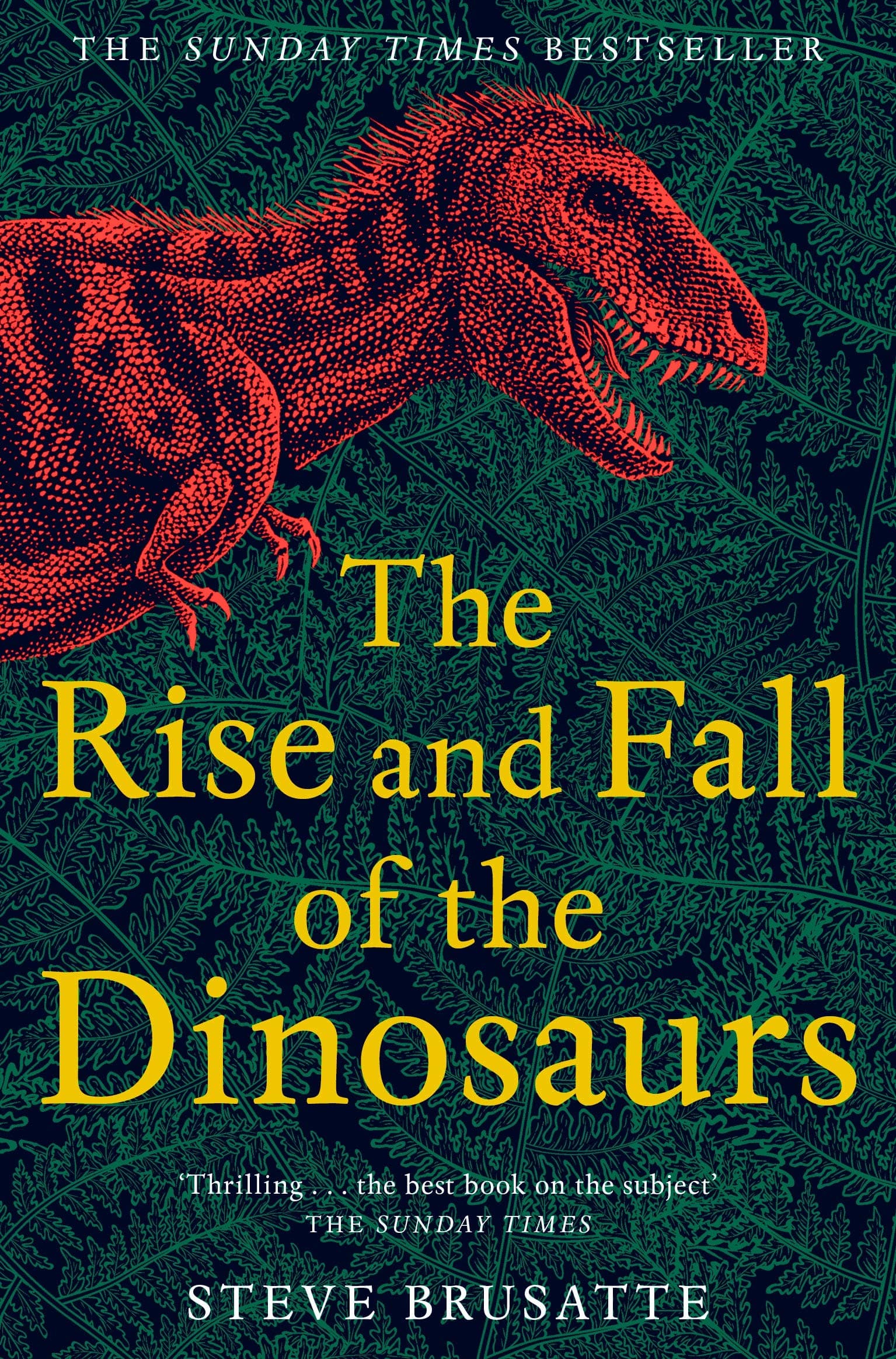 The Rise and Fall of the Dinosaurs: The Sunday Times Bestseller, The Untold Story of a Lost World (English Edition)